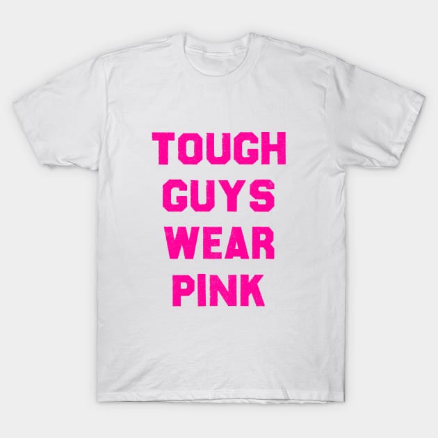 Tough Guys Wear Pink T-Shirt by magicofword